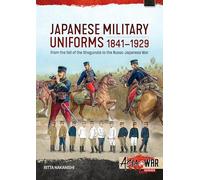Japanese Military Uniforms 1841-1929: From the Fall of the Shogunate to the Russo-Japanese War