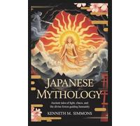 JAPANESE MYTHOLOGY: Ancient Tales of Light, Chaos, and the Divine Forces Guiding Humanity