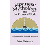Japanese Mythology and the Primeval World: A Comparative Symbolic Approach