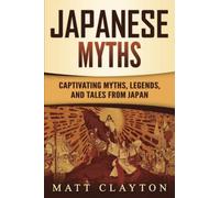 Japanese Myths: Captivating Myths, Legends, And Tales From Japan