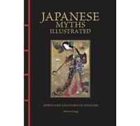 Japanese Myths Illustrated: Spirits and Creatures of Folklore