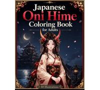 Japanese Oni Hime Coloring Book for Adults: Dark Fantasy Demon Princesses, Anime Art and Relaxation