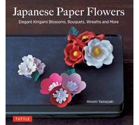 Japanese Paper Flowers: Elegant Kirigami Blossoms, Bouquets, Wreaths and More