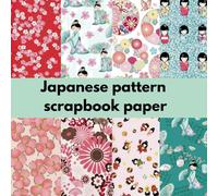 Japanese Pattern Scrapbook Paper: A Collection of Traditional and Modern Japanese Designs for Crafting, Art, and Decoration