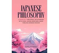 Japanese Philosophy: (5 Books in 1) Find Peace, Joy & Purpose with Ikigai, Kaizen, Wabi Sabi & More Timeless Japanese Wisdom