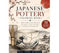 Japanese Pottery Coloring Book for Adults: Wabi-Sabi Ceramic Designs, Tea Bowls, Vases & Zen Patterns for Relaxation and Mindfulness