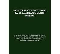 Japanese Practice Notebook: Kanji, Calligraphy & Lined Journal: 3-in-1 Workbook for Learning Kanji, Practicing Shodō Calligraphy & Journaling in Japanese