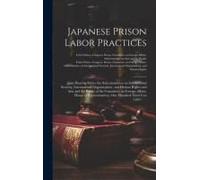Japanese Prison Labor Practices: Joint Hearing Before The Subcommittees On International Security, International Organizations, And Human Rights And A