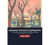 Japanese Proverb Cryptograms: 100 Large Print Puzzles with the Timeless Wisdom of Japan
