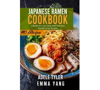 Japanese Ramen Cookbook: 2 Books In 1: 140 Recipes For Cooking At Home Authentic Asian Noodles Soup