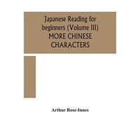 Japanese Reading For Beginners (Volume Iii) More Chinese Characters