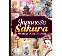 Japanese Sakura Vintage Junk Journal: Vintage Illustrations of Cherry Blossoms for Paper Crafts, Mixed Media, Scrapbooking, Ephemera, Collage Art, Decoupage, And More