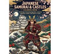 Japanese Samurai & Castles Coloring Book: Explore the Spirit of Japan Through 50 Beautiful Ukiyo-e Inspired Samurai and Castle Illustrations for Relaxation, Creativity, and Mindfulness