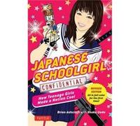 Japanese Schoolgirl Confidential: How Teenage Girls Made a Nation Cool