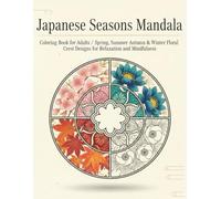 Japanese Seasons Mandala Coloring Book for Adults: Spring, Summer, Autumn & Winter Floral Crest Designs for Relaxation and Mindfulness