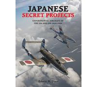 Japanese Secret Projects: Experimental Aircraft of the IJA and IJN 1939-1945