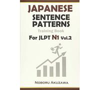 Japanese Sentence Patterns For Jlpt N1 : Training Book Vol.2 (Japanese Sentence Patterns Training Book)