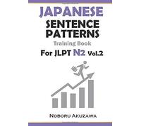 Japanese Sentence Patterns For Jlpt N2 : Training Book Vol.2 (Japanese Sentence Patterns Training Book)