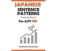 Japanese Sentence Patterns For Jlpt N3: Training Book (Japanese Sentence Patterns Training Book)
