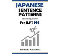 Japanese Sentence Patterns For Jlpt N4 : Training Book (Japanese Sentence Patterns Training Book)