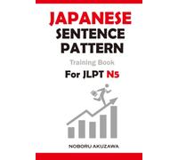 Japanese Sentence Patterns for JLPT N5 : Training Book