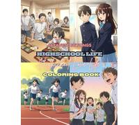 Japanese Settings HIGHSCHOOL LIFE HIGHSCHOOL LOVE LIFE Coloring book: Lives of High School Students Coloring Book | 8.5 x 11 inches | 200 artwork designs | 400+ pages