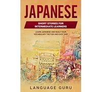 Japanese Short Stories for Beginners and Intermediate Learners: Learn Japanese and Build Your Vocabulary the Fun and Easy Way