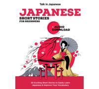 Japanese Short Stories for Beginners + Audio Download: Improve your Listening, Reading and Pronunciation Skills in Japanese