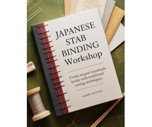 JAPANESE STAB BINDING WORKSHOP: Create Elegant Handmade Books With Traditional Sewing Techniques