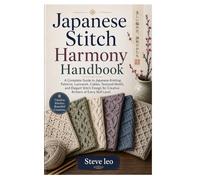Japanese Stitch Harmony Handbook: A Complete Guide to Japanese Knitting Patterns, Lacework, Cables, Textured Motifs, and Elegant Stitch Design for Creative Knitters of Every Skill Level