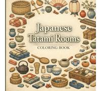 Japanese Tatami Rooms Coloring Book: Cozy Traditional Interiors Filled with Objects and Kimono Figures | Relaxing Adult Coloring Book