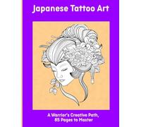 Japanese Tattoo Art: A Warrior's Creative Path, 85 Pages to Master
