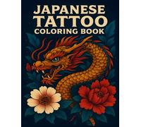 Japanese Tattoo Coloring Book: Dragons, Demons, and Flowers - An Adult Coloring Book of Traditional Japanese Tattoo Art
