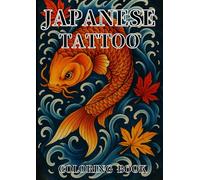Japanese Tattoo Coloring Book: Dragons, Demons, and Flowers - An Adult Coloring Book of Traditional Japanese Tattoo Art