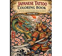 Japanese Tattoo Coloring Book Volume 4: A Tattoo-Inspired Coloring Book For Adults