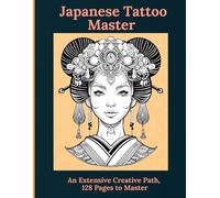 Japanese Tattoo Master: An Extensive Creative Path, 128 Pages to Master