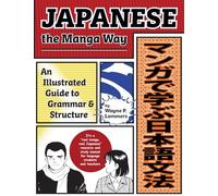 Japanese The Manga Way: An Illustrated Guide To Grammar And Structure.