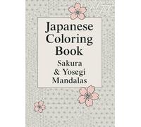 Japanese Traditional Coloring Book- Sakura & Yosegi Mandalas: Relaxing Japanese Patterns Inspired by Sakura Blossoms and Yosegi Crafts