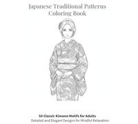 Japanese Traditional Patterns Coloring Book: 50 Classic Kimono Motifs for Adults | Detailed and Elegant Designs for Mindful Relaxation