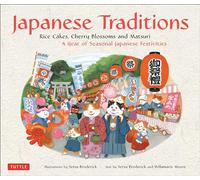 Japanese Traditions: Rice Cakes, Cherry Blossoms and Matsuri: A Year of Seasonal Japanese Festivities