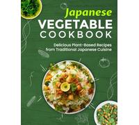 Japanese Vegetable Cookbook: Delicious Plant-Based Recipes from Traditional Japanese Cuisine