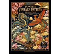 Japanese Vintage Pattern Collection: A Luxurious Adult Coloring Book Featuring Dragons, Phoenixes, Cranes, Koi Fish, Cherry Blossoms, Waves, Fans, and ... Patterns for Relaxation and Stress Relief