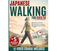 Japanese Walking for Over 50: The 15 Minute Somatic Method to Improve Posture, Ease Daily Stiffness and Build a Sustainable Comfortable Walking Habit for Active Longevity.