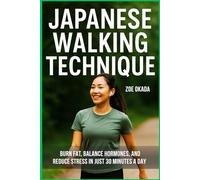 Japanese Walking Technique for Women: Burn Fat, Balance Hormones, and Reduce Stress in Just 30 Minutes a Day