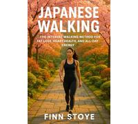 Japanese Walking: The Interval Walking Method for Fat Loss, Heart Health, and All-Day Energy