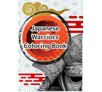 Japanese Warriors Coloring Book: Legendary Samurai and Ninja: 27 Unique Japanese Warrior Designs with Castles, Temples, and Traditional Scenes for Stress Relief and Creative Expression