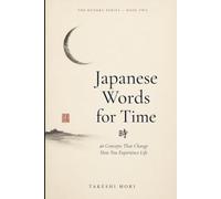 Japanese Words for Time: 40 Concepts That Change How You Experience Life