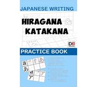 Japanese writing Hiragana & Katakana practice book: Maitrisez Hiragana et Katakana Japonais avec ce cahier d'entraînement et d'exercices