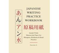 Japanese Writing Practice Workbook: Genkō Yōshi Manuscript Paper for Hiragana, Katakana & Kanji Practice