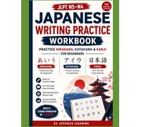 Japanese Writing Practice Workbook: Learn Hiragana, Katakana & JLPT N5-N4 Core Kanji's | A Beginner's Writing Workbook